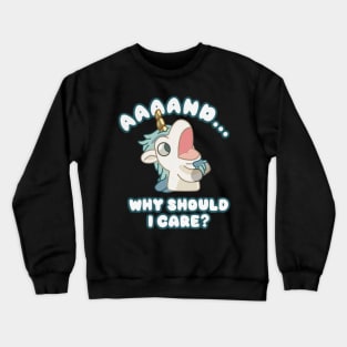 and why should i care Crewneck Sweatshirt